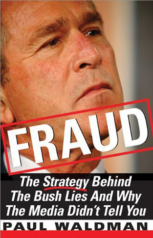 Fraud - The Strategy Behind the Bush Lies and why the Media Didn't Tell You